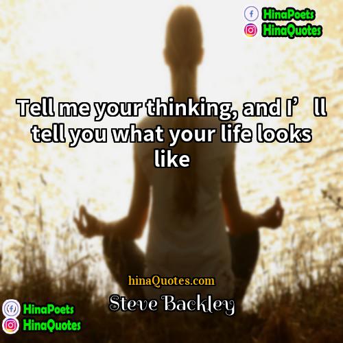 Steve Backley Quotes | Tell me your thinking, and I’ll tell